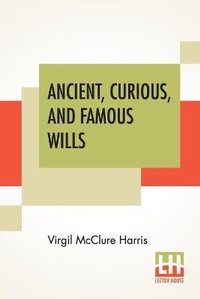 Abbildung von: Ancient, Curious, And Famous Wills - Lector House