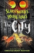 Cover: Scary Stories for Young Foxes: The City - St Martin's Press