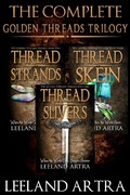 Cover: The Complete Golden Threads Trilogy (Ticca and Lebuin's original epic fantasy adventure, #1) - Leeland Artra Author