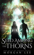 Cover: Seed Among the Thorns (The Seedlings Trilogy, #1) - Morgan Lee
