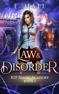 Cover: Law and Disorder (RIP Magic Academy Paranormal Romance Series, #1) - E. Hall