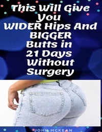 Abbildung von: This Will Give You Wider Hips and Bigger Butts In 21 Days Without Surgery - Lulu.com