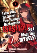 Cover: There Was No Secret Evil-Fighting Organization (srsly?!), So I Made One MYSELF! Volume 1 - J-Novel Club