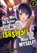 Cover: There Was No Secret Evil-Fighting Organization (srsly?!), So I Made One MYSELF! Volume 2 - J-Novel Club