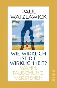 Abbildung von: Wie wirklich ist die Wirklichkeit? - Piper