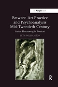 Cover: Between Art Practice and Psychoanalysis Mid-Twentieth Century - Routledge