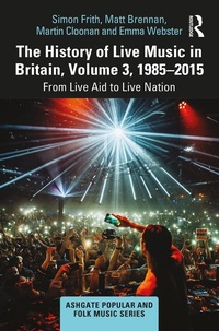 Abbildung von: The History of Live Music in Britain, Volume III, 1985-2015 - Routledge