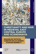 Cover: Christianity and War in Medieval East Central Europe and Scandinavia - Arc Humanities Press