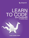 Cover: Learn to Code with JavaScript - SitePoint Pty Ltd