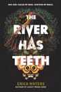 Cover: The River Has Teeth - HarperCollins