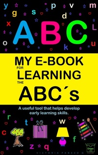 Enlarge image Cover: My E-Book For Learning The Abc´s: A Useful Tool That Helps Develop Early Learning Skills (My learning e-book, #2) - ORIGEN