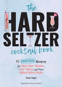 Abbildung von: Hard Seltzer Cocktail Book - Ulysses Press