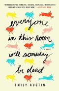 Cover: Everyone in This Room Will Someday Be Dead - Atria Books