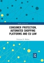 Cover: Consumer Protection, Automated Shopping Platforms and EU Law - Routledge