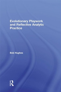 Enlarge image Cover: Evolutionary Playwork and Reflective Analytic Practice - Routledge