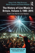 Cover: The History of Live Music in Britain, Volume III, 1985-2015 - Routledge