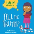 Cover: Why Do I Have To ...: Tell the Truth? - Franklin Watts Ltd