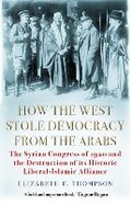 Cover: How the West Stole Democracy from the Arabs - Grove Press / Atlantic Monthly Press