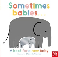 Enlarge image Cover: Sometimes Babies . . . - Nosy Crow Ltd