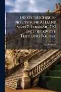 Cover: Die OEstreichisch-Preussische Allianz Vom 7. Februar 1792 Und Die Zweite Theilung Polens - Nabu Press