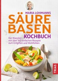 Abbildung von: Maria Lohmanns Säure-Basen-Kochbuch - TRIAS