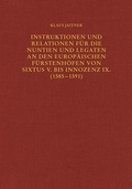 Cover: Instruktionen und Relationen f&uuml;r die Nuntien und Legaten an den europ&auml;ischen F&uuml;rstenh&ouml;fen von Sixtus V. bis Innozenz IX. (1585-1591) - Verlag Herder