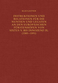 Abbildung von: Instruktionen und Relationen für die Nuntien und Legaten an den europäischen Fürstenhöfen von Sixtus V. bis Innozenz IX. (1585-1591) - Verlag Herder