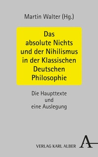 Abbildung von: Das absolute Nichts und der Nihilismus in der Klassischen Deutschen Philosophie - Karl Alber Verlag
