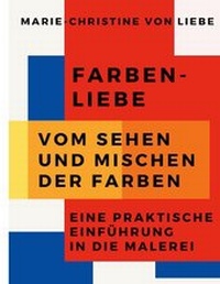 Abbildung von: Farben-Liebe - Vom Sehen und Mischen der Farben - TWENTYSIX