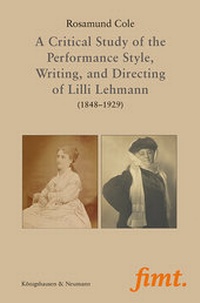 Abbildung von: A Critical Study of the Performance Style, Writing, and Directing of Lilli Lehmann (1848-1929) - Königshausen & Neumann