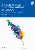 Cover: A Practical Guide to Creative Writing in Schools - Routledge
