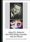 Cover: John P.L. Roberts, the CBC/Radio Canada, and Art Music - Cambridge Scholars Publishing