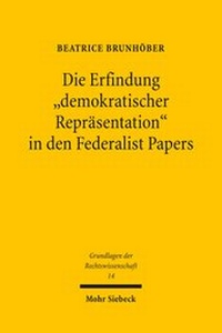 Abbildung von: Die Erfindung "demokratischer Repraesentation" in den Federalist Papers - Mohr Siebeck
