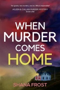 Cover: When Murder Comes Home (Aileen and Callan Murder Mysteries, #1) - Shana Frost