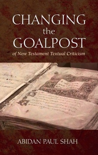 Enlarge image Cover: Changing the Goalpost of New Testament Textual Criticism - Wipf & Stock Publishers