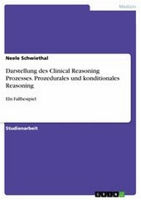Abbildung von: Darstellung des Clinical Reasoning Prozesses. Prozedurales und konditionales Reasoning - GRIN Verlag