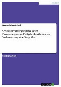 Abbildung von: Orthesenversorgung bei einer Peronaeusparese. Fußgelenkorthesen zur Verbesserung des Gangbilds - GRIN Verlag