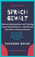 Cover: Sprachgewalt. Warum Manipulation und Framing so gut funktionieren - und wie wir uns davor sch&uuml;tzen k&ouml;nnen - epubli