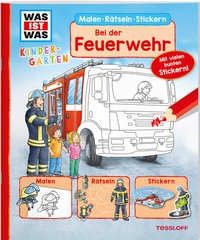 Abbildung von: WAS IST WAS Kindergarten Malen Rätseln Stickern Bei der Feuerwehr - Tessloff Verlag Ragnar Tessloff GmbH & Co. KG