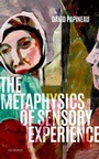Cover: The Metaphysics of Sensory Experience - Oxford University Press