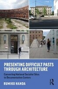 Enlarge image Cover: Presenting Difficult Pasts Through Architecture - Routledge