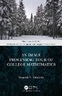 Cover: An Image Processing Tour of College Mathematics - CRC Press