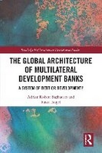 Enlarge image Cover: The Global Architecture of Multilateral Development Banks - Routledge