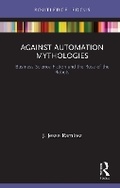 Cover: Against Automation Mythologies - Routledge
