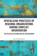 Cover: Spatializing Practices of Regional Organizations During Conflict Intervention - Routledge