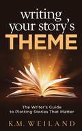 Cover: Writing Your Story's Theme: The Writer's Guide to Plotting Stories That Matter - BOOKBABY