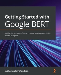 Enlarge image Cover: Getting Started with Google BERT - Packt Publishing