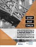 Cover: STEP, MAT, TMUA: Skills for success in University Admissions Tests for Mathematics - Hodder Education