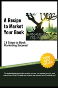 Cover: A Recipe to Market Your book: 21 Steps to Book Marketing Success - Anamcara Press LLC