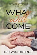 Cover: What Will Come (Between Worlds, #7) - Head in the Ground Publishing